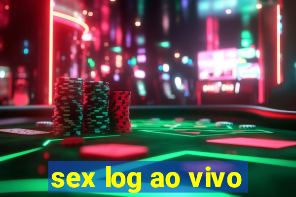 sex log ao vivo